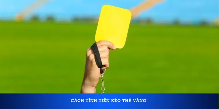 Bí Quyết Cách Chơi Kèo Thẻ Vàng Bóng Đá Thành Công