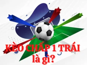 Cách Chơi Kèo Chấp 1 Và Những Điều Cần Lưu Ý