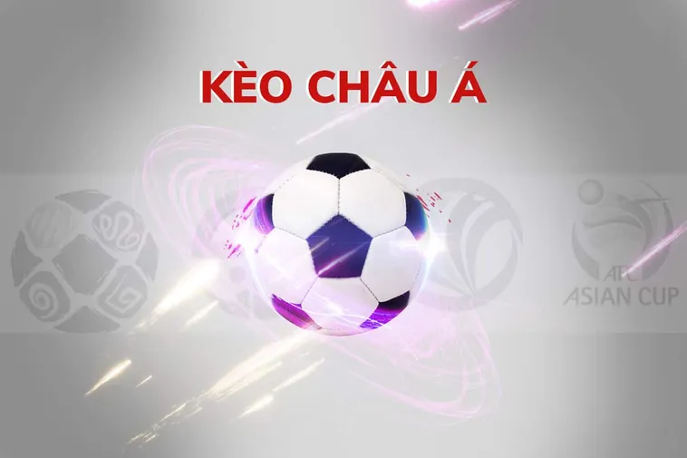 Cách Chơi Kèo Châu Á Chuẩn Xác Giúp Tăng Cơ Hội Thắng Lớn