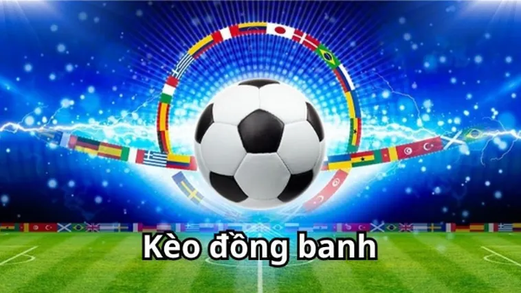 Cách Chơi Kèo Đồng Banh Thông Minh Không Lo Mất Tiền Cược