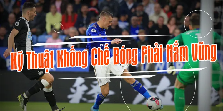 Cách Khống Chế Bóng Điêu Luyện Như Các Ngôi Sao Hàng Đầu