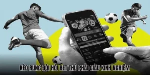 Hướng Dẫn Cách Chơi Kèo Rung Trong Bóng Đá Hiệu Quả Nhất